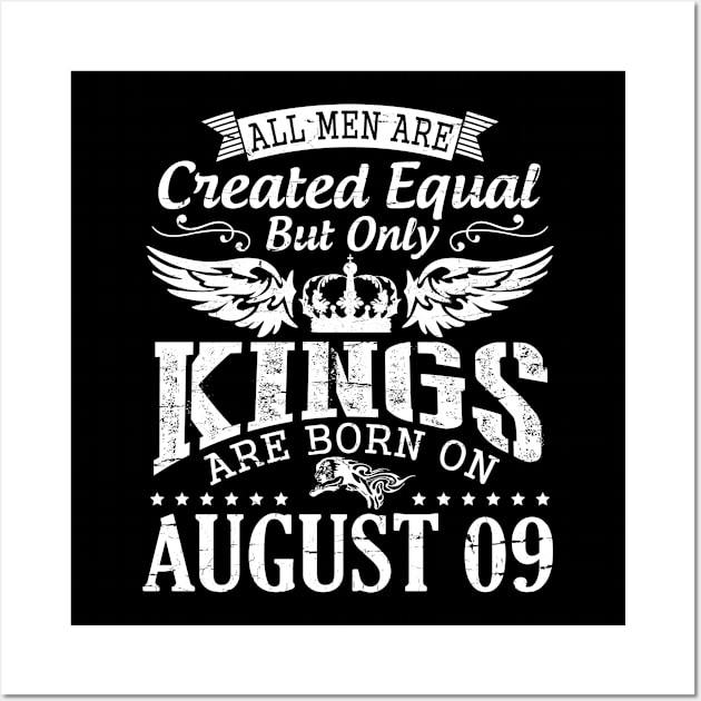 All Men Are Created Equal But Only Kings Are Born On August 09 Happy Birthday To Me You Papa Dad Son Wall Art by DainaMotteut